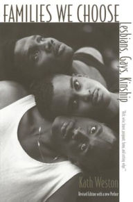Title: Families We Choose: Lesbians, Gays, Kinship / Edition 2, Author: Kath Weston