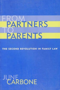 Title: From Partners to Parents: The Second Revolution in Family Law, Author: June Carbone
