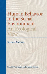 Title: Human Behavior in the Social Environment: An Ecological View / Edition 2, Author: Carel Germain