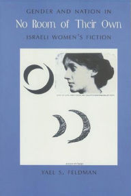 Title: No Room of Their Own: Gender and Nation in Israeli Women's Fiction, Author: Yael Feldman