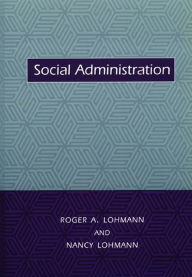 Title: Social Administration / Edition 1, Author: Roger Lohmann