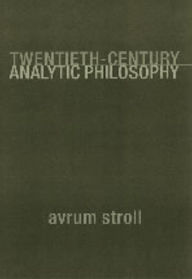 Title: Twentieth-Century Analytic Philosophy, Author: Avrum Stroll