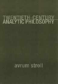 Title: Twentieth-Century Analytic Philosophy / Edition 1, Author: Avrum Stroll