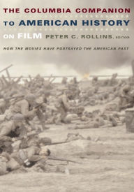 Title: The Columbia Companion to American History on Film: How the Movies Have Portrayed the American Past, Author: Peter Rollins