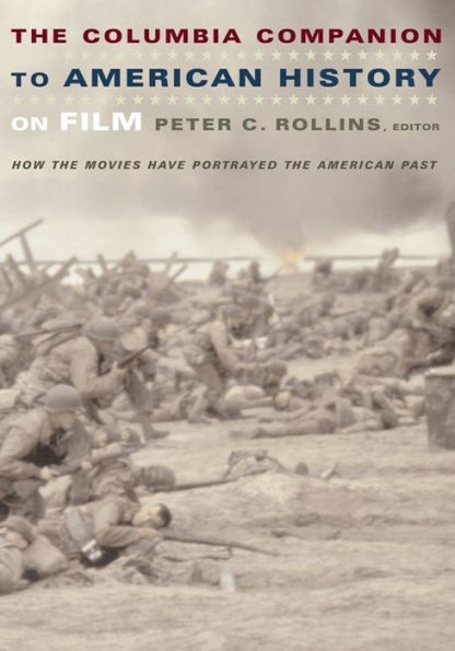 The Columbia Companion to American History on Film: How the Movies Have Portrayed the American Past