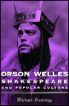 Title: Orson Welles, Shakespeare, and Popular Culture, Author: Michael Anderegg