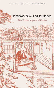 Title: Essays in Idleness: The Tsurezuregusa of Kenko / Edition 2, Author: Donald Keene