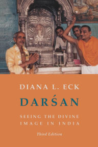 Title: Darsan: Seeing the Divine Image in India / Edition 3, Author: Diana L. Eck
