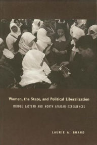 Title: Women, the State, and Political Liberalization: Middle Eastern and North African Experiences, Author: Laurie Brand