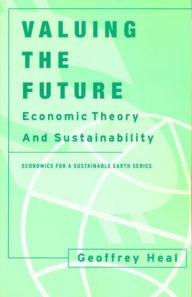 Title: Valuing the Future: Economic Theory and Sustainability, Author: Geoffrey Heal