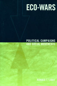 Title: Eco-Wars: Political Campaigns and Social Movements / Edition 1, Author: Ronald Libby