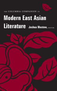 Title: The Columbia Companion to Modern East Asian Literature, Author: Joshua Mostow