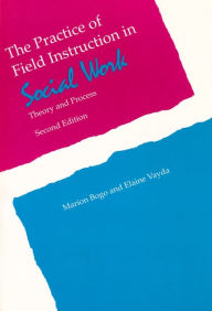 Title: The Practice of Field Instruction in Social Work: Theory and Process / Edition 2, Author: Marion Bogo