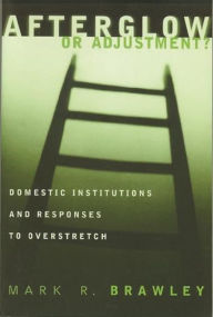 Title: Afterglow or Adjustment: Domestic Institutions and Responses to Overstretch, Author: Mark Brawley