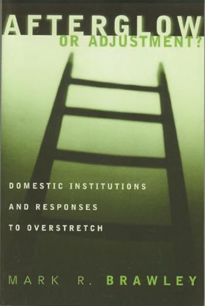 Afterglow or Adjustment: Domestic Institutions and Responses to Overstretch