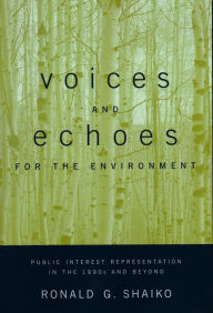 Title: Voices and Echoes for the Environment: Public Interest Representation in the 1990s and Beyond, Author: Ronald Shaiko