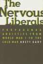 The Nervous Liberals: Propaganda Anxieties from World War I to the Cold War