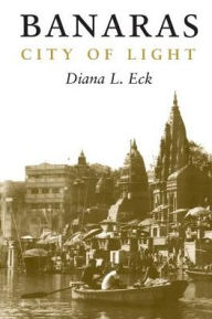 Title: Banaras: City of Light, Author: Diana L. Eck