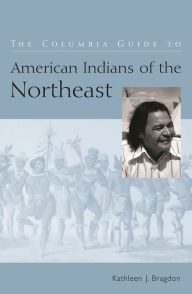 Title: The Columbia Guide to American Indians of the Northeast, Author: Kathleen  Bragdon
