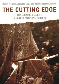 Title: The Cutting Edge: Conserving Wildlife in Logged Tropical Forests, Author: Robert Fimbel
