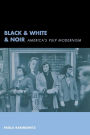 Black & White & Noir: America's Pulp Modernism / Edition 1
