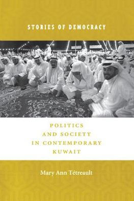 Stories of Democracy: Politics and Society in Contemporary Kuwait