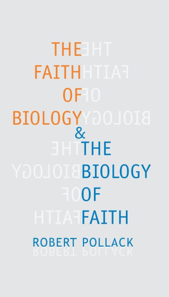 The Faith of Biology and the Biology of Faith: Order, Meaning, and Free Will in Modern Medical Science