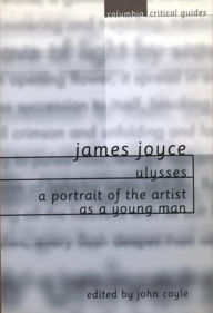 Title: James Joyce: Ulysses / A Portrait of the Artist as a Young Man: Essays, Articles, Reviews, Author: John Coyle