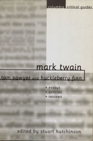 Title: Mark Twain: Tom Sawyer and Huckleberry Finn: Essays, Articles, Reviews, Author: Stuart Hutchinson