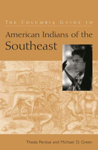 Title: The Columbia Guide to American Indians of the Southeast / Edition 1, Author: Theda Perdue