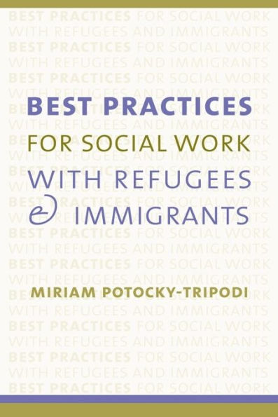 Best Practices for Social Work with Refugees and Immigrants / Edition 1