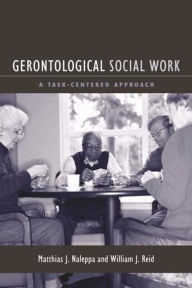 Title: Gerontological Social Work: A Task-Centered Approach / Edition 1, Author: Matthias Naleppa
