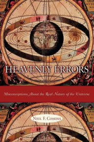 Title: Heavenly Errors: Misconceptions About the Real Nature of the Universe, Author: Neil Comins