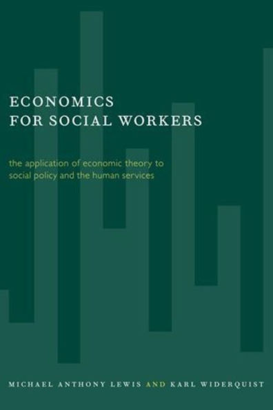 Economics for Social Workers: The Application of Economic Theory to Social Policy and the Human Services