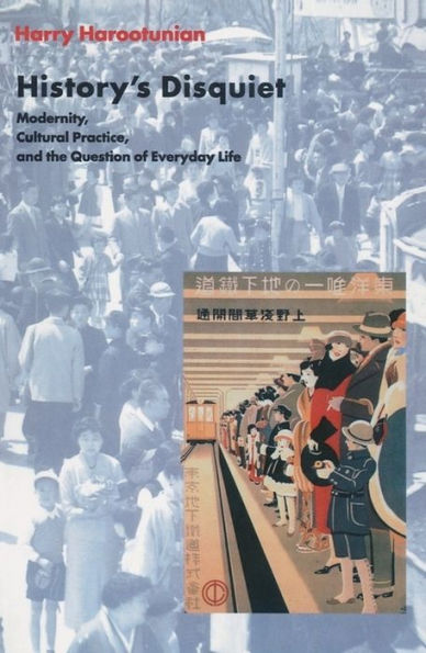 History's Disquiet: Modernity, Cultural Practice, and the Question of Everyday Life / Edition 1