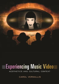 Title: Experiencing Music Video: Aesthetics and Cultural Context, Author: Carol Vernallis