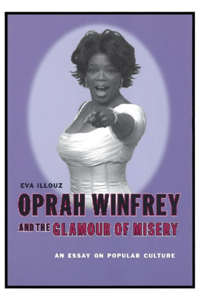 Oprah Winfrey and the Glamour of Misery: An Essay on Popular Culture / Edition 1