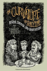Title: The Curvature of Spacetime: Newton, Einstein, and Gravitation, Author: Harald Fritzsch