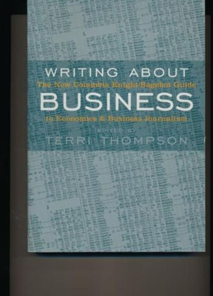 Writing About Business: The New Knight-Bagehot Guide to Economics and Business Journalism / Edition 2