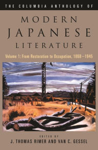 Title: The Columbia Anthology of Modern Japanese Literature: Volume 1: From Restoration to Occupation, 1868-1945 / Edition 1, Author: J. Thomas Rimer