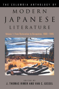 Title: The Columbia Anthology of Modern Japanese Literature: Volume 1: From Restoration to Occupation, 1868-1945 / Edition 1, Author: J. Thomas Rimer