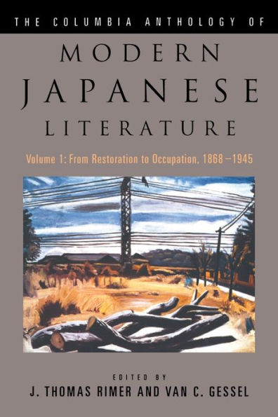 The Columbia Anthology of Modern Japanese Literature: Volume 1: From Restoration to Occupation, 1868-1945 / Edition 1