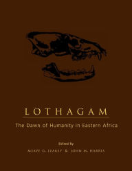 Title: Lothagam: The Dawn of Humanity in Eastern Africa, Author: Meave Leakey