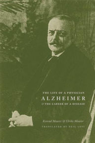 Title: Alzheimer: The Life of a Physician and the Career of a Disease, Author: Konrad Maurer