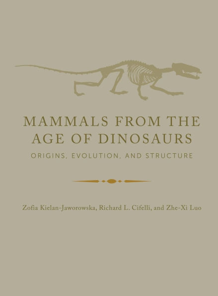 Mammals from the Age of Dinosaurs: Origins, Evolution, and Structure