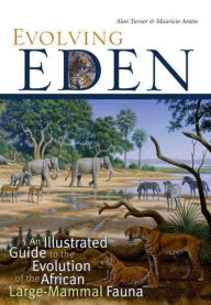 Title: Evolving Eden: An Illustrated Guide to the Evolution of the African Large-Mammal Fauna, Author: Alan Turner