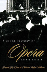 Title: A Short History of Opera / Edition 4, Author: Donald Grout