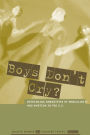 Boys Don't Cry?: Rethinking Narratives of Masculinity and Emotion in the U.S.