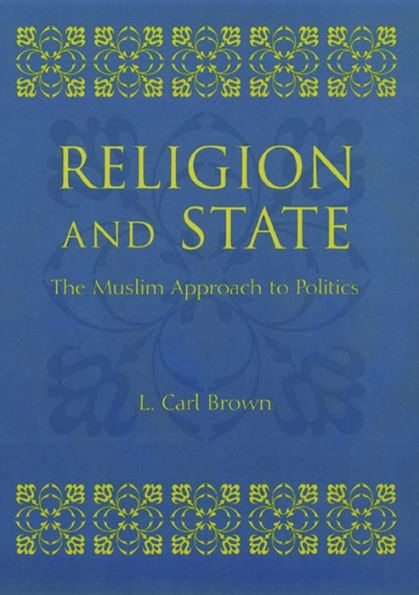 Religion and State: The Muslim Approach to Politics / Edition 1