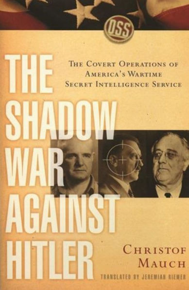 The Shadow War Against Hitler: The Covert Operations of America's Wartime Secret Intelligence Service